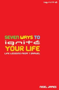 Paperback Seven Ways to Ignite Your Life: Life Lessons from 1 Samuel Book