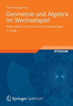 Paperback Geometrie Und Algebra Im Wechselspiel: Mathematische Theorie Für Schulische Fragestellungen [German] Book