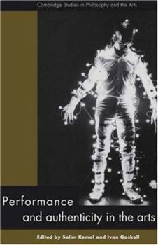 Performance and Authenticity in the Arts - Book  of the Cambridge Studies in Philosophy and the Arts