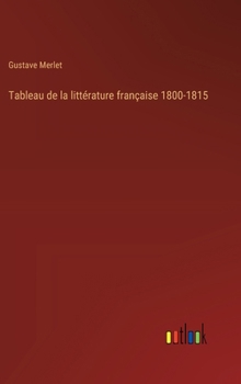 Hardcover Tableau de la littérature française 1800-1815 [French] Book