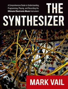 Paperback The Synthesizer: A Comprehensive Guide to Understanding, Programming, Playing, and Recording the Ultimate Electronic Music Instrument Book