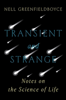 Hardcover Transient and Strange: Notes on the Science of Life Book