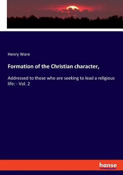 Paperback Formation of the Christian character,: Addressed to those who are seeking to lead a religious life: - Vol. 2 Book