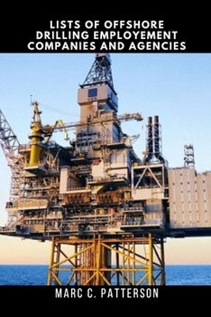 Paperback Lists of Offshore Drilling Employment Companies and Agencies: Offshore Job, Drilling Oil Rig Jobs, Platform, Offshore Production, Career Book