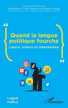 Quand la langue politique fourche: Lapsus, erreurs et malentendus (Langue Et Parole - Recherches En Sciences Du Langage) (French Edition)