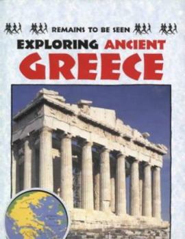 Hardcover Exploring Ancient Greece (Remains to Be Seen) Book