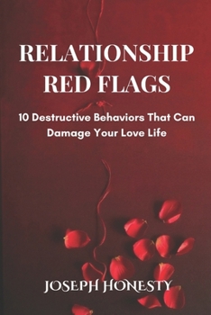 Paperback Relationship Red Flags: 10 Destructive Behaviors That Can Damage Your Love Life Book