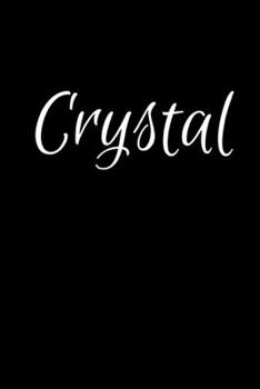 Crystal: Notebook Journal for Women or Girl with the name Crystal - Beautiful Elegant Bold & Personalized Gift - Perfect for Leaving Coworker Boss ... or Graduation - 6x9 Diary or A5 Notepad.