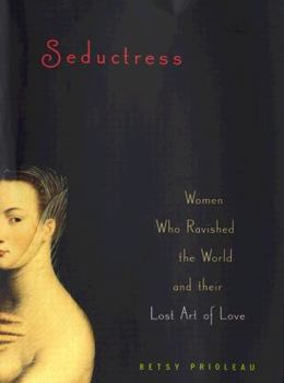 Hardcover Seductress: Women Who Ravished the World and Their Lost Art of Love Book