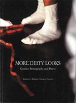 More Dirty Looks: Gender, Pornography and Power (Television, Media & Cultural Studies)
