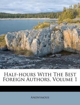 Half-hours With The Best Foreign Authors, Volume 1