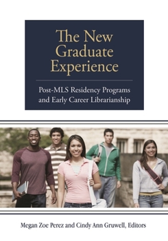 Paperback The New Graduate Experience: Post-MLS Residency Programs and Early Career Librarianship Book