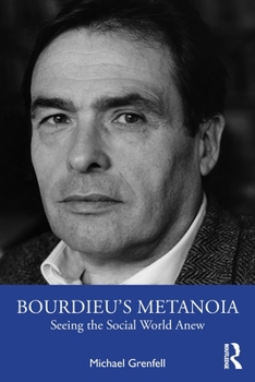 Paperback Bourdieu's Metanoia: Seeing the Social World Anew Book