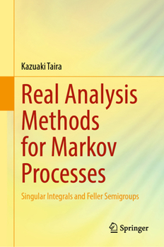 Hardcover Real Analysis Methods for Markov Processes: Singular Integrals and Feller Semigroups Book
