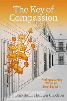 The Key of Compassion: Finding Meaning Where You Least Expect It