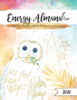 Paperback The 2020 Energy Almanac: Astrological Insights & Holistic Resources For The Year Ahead Book