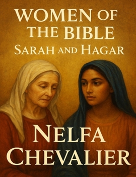 THE WOMEN OF THE BIBLE: Sarah and Hagar