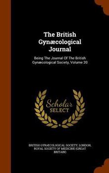 Hardcover The British Gynaecological Journal: Being the Journal of the British Gynaecological Society, Volume 20 Book