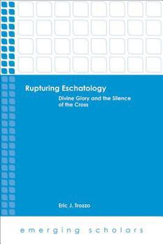 Paperback Rupturing Eschatology: Divine Glory and the Silence of the Cross Book