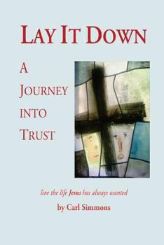 Paperback Lay It Down: A Journey Into Trust Book