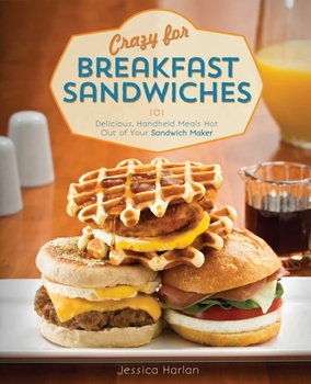 Paperback Crazy for Breakfast Sandwiches: 101 Delicious, Handheld Meals Hot Out of Your Sandwich Maker Book