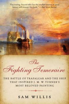 Fighting Temeraire: The Battle of Trafalgar and the Ship That Inspired J.M.W. Turner's Most Beloved Painting - Book #1 of the Hearts of Oak Trilogy