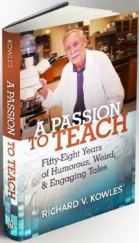 Paperback A Passion to Teach: Fifty-Eight Years of Humorous, Weird, and Engaging Tales Book