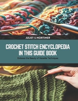 Paperback Crochet Stitch Encyclopedia in this Guide Book: Embrace the Beauty of Versatile Techniques Book