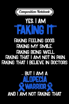 Composition Notebook: ALOPECIA AWARENESS yes I am Faking it  Journal/Notebook Blank Lined Ruled 6x9 100 Pages