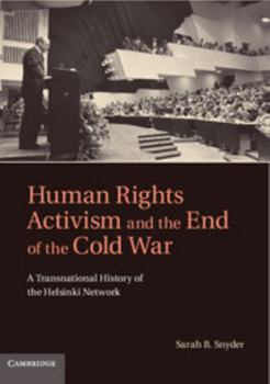 Hardcover Human Rights Activism and the End of the Cold War: A Transnational History of the Helsinki Network Book