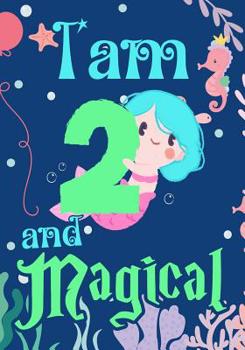 I'am 2 and Magical: A mermaid birthday journal for 2 year old girl gift, Birthday Gift for Girls, Journal Notebook for Kids, Drawing writing and doodling
