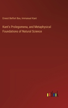 Hardcover Kant's Prolegomena, and Metaphysical Foundations of Natural Science Book
