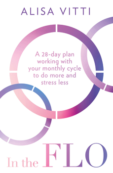 Paperback In Flo Pb: A 28-Day Plan Working with Your Monthly Cycle to Do More and Stress Less Book