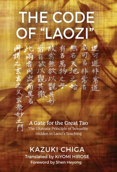 Hardcover The Code of "Laozi": A Gate for the Great Tao&#8213;The Ultimate Principle of Sexuality Hidden in Laozi's Teaching Book