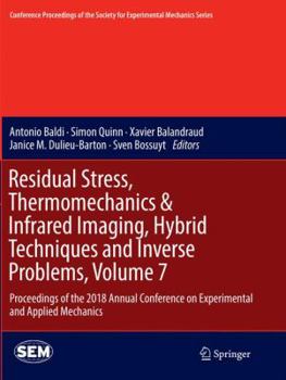 Paperback Residual Stress, Thermomechanics & Infrared Imaging, Hybrid Techniques and Inverse Problems, Volume 7: Proceedings of the 2018 Annual Conference on Ex Book