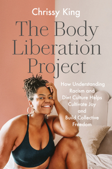 Hardcover The Body Liberation Project: How Understanding Racism and Diet Culture Helps Cultivate Joy and Build Collective Freedom Book
