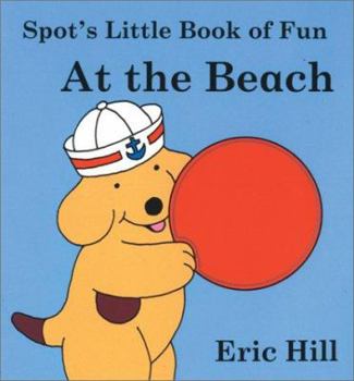 Spot's Little Book of Fun At The Beach (Spot Touch & Feel Books) - Book  of the Spot the Dog