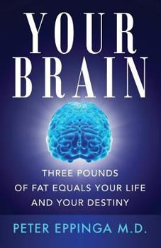 Paperback Your Brain: Three Pounds of Fat Equals Your Life and Your Destiny Book