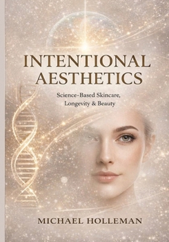Paperback Intentional Aesthetics: Science - Based Skincare, Longevity & Beauty Book