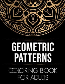 Paperback Geometric Patterns Coloring Book for Adults: 50 Amazing Geometric Coloring Designs for Stress Relief and Relaxation [Easy to Color] [Large Print] Book