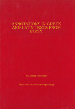 Annotations in Greek and Latin Texts from Egypt - Book #45 of the American Studies in Papyrology