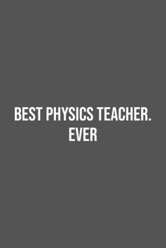 Best Physics Teacher. Ever.: Lined Notebook / Journal Gift, 100 Pages, 6x9, Soft Cover, Matte Finish