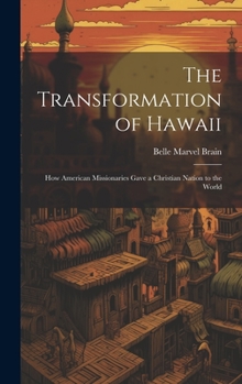 Hardcover The Transformation of Hawaii: How American Missionaries Gave a Christian Nation to the World Book