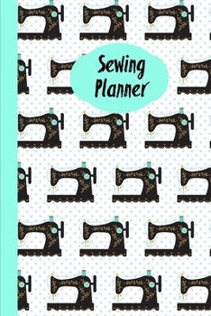 Sewing Planner: Sewing Journal To Plan & Keep Track Of Projects Notebook