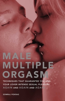 Paperback Male Multiple Orgasm: Techniques That Guarantee You and Your Lover Intense Sexual Pleasure Again and Again and Again Book