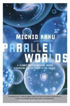 Hardcover Parallel Worlds: A Journey Through Creation, Higher Dimensions, and the Future of the Cosmos Book