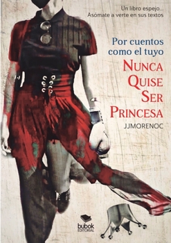 Paperback Por cuentos como el tuyo nunca quise ser princesa [Spanish] Book