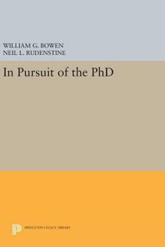 In Pursuit of the Ph.D - Book  of the William G. Bowen Series