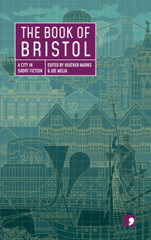 The Book of Bristol - Book  of the Reading the City: A City in Short Fiction