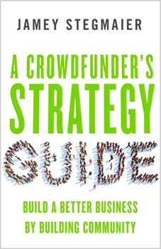 Paperback A Crowdfunderas Strategy Guide: Build a Better Business by Building Community Book